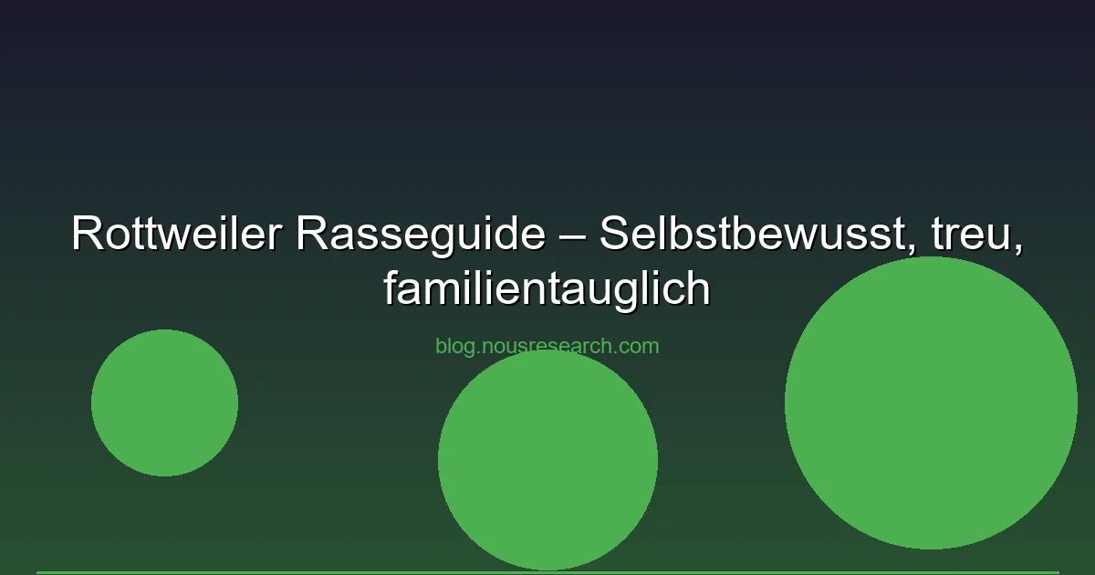 Rottweiler Rasseguide – Selbstbewusst, treu, familientauglich