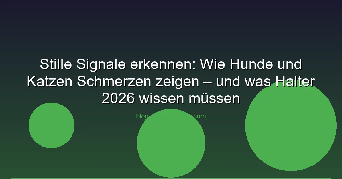 Stille Signale erkennen: Wie Hunde und Katzen Schmerzen zeigen – und was Halter 2026 wissen müssen